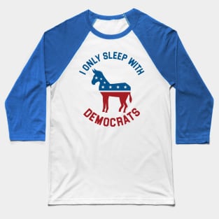 I Only Sleep With Democrats Baseball T-Shirt